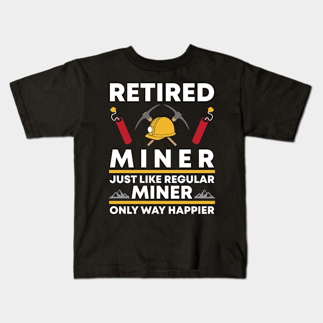 Funny Happy Retired Miner Kids T-Shirt by Live.Good